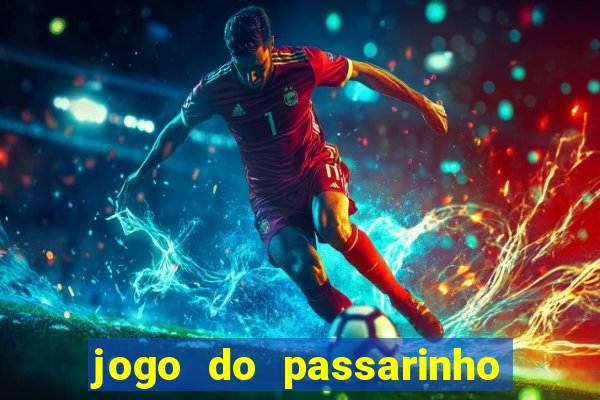 jogo do passarinho que da dinheiro